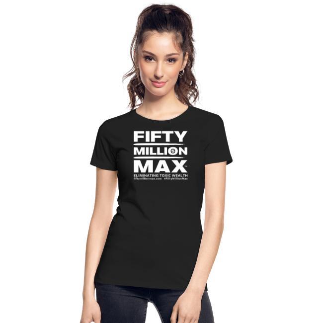 Fifty Million Max™; Women's Premium Organic T-Shirt.